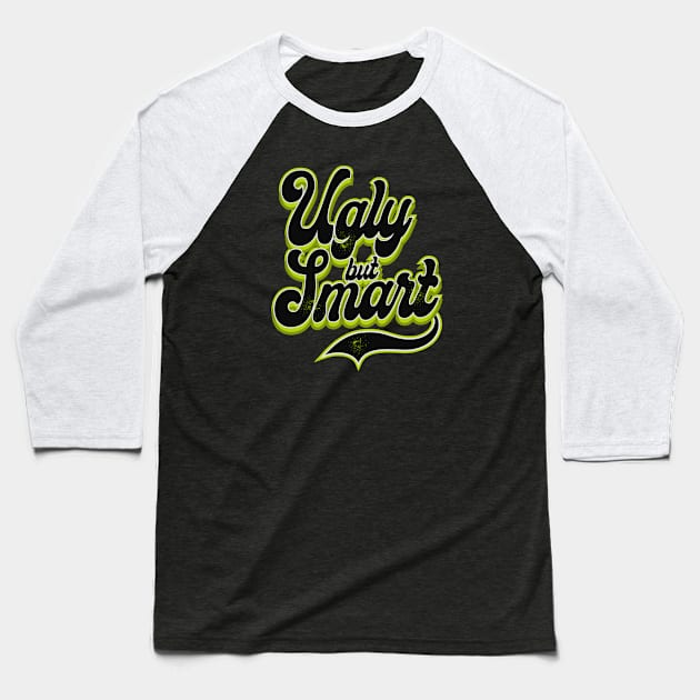 Ugly but Smart is fine Baseball T-Shirt by CTShirts